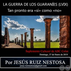 LA GUERRA DE LOS GUARANES (LVIX) - Tan pronto era s como no - Por JESS RUIZ NESTOSA - Domingo, 27 de Enero de 2019